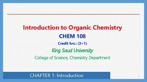 Introduction to Organic Chemistry CHEM 108 Credit hrs