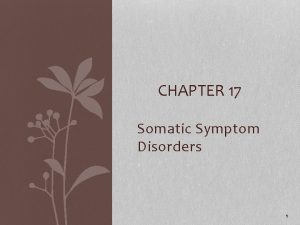 CHAPTER 17 Somatic Symptom Disorders 1 Somatize Somatize
