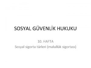 SOSYAL GVENLK HUKUKU 10 HAFTA Sosyal sigorta trleri