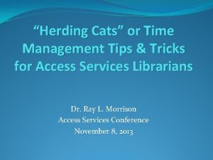 Herding Cats or Time Management Tips Tricks for