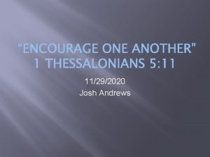 11292020 Josh Andrews 1 Thessalonians 5 11 Therefore