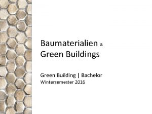 Baumaterialien Green Buildings Green Building Bachelor Wintersemester 2016
