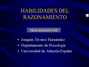 HABILIDADES DEL RAZONAMIENTO Joaqun lvarez Hernndez Departamento de