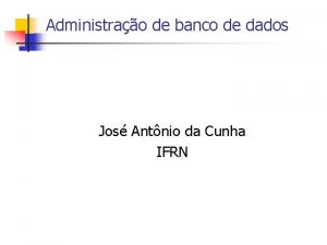 Administrao de banco de dados Jos Antnio da