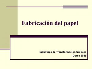 Fabricacin del papel Industrias de Transformacin Qumica Curso