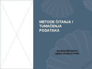 METODE ITANJA I TUMAENJA PODATAKA Gordana Miloradovi Ljiljana