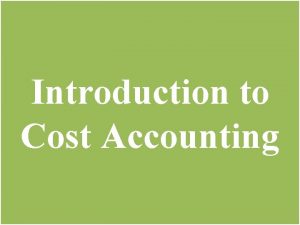 Introduction to Cost Accounting Accountants Financial accountants provide