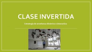 CLASE INVERTIDA Estrategia de enseanza dinmica e interactiva