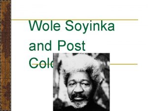 Wole Soyinka and Post Colonialism What is Colonialism
