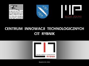 CENTRUM INNOWACJI TECHNOLOGICZNYCH CIT RYBNIK Rybnik 14 01