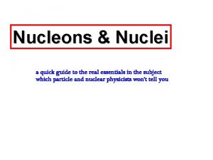 Nucleons Nuclei a quick guide to the real