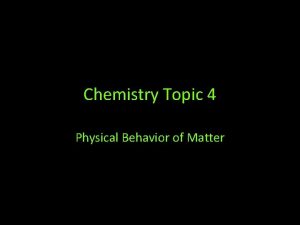 Chemistry Topic 4 Physical Behavior of Matter 1130