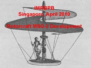 IMRBPB Singapore April 2010 Rotorcraft MSG3 Development Update