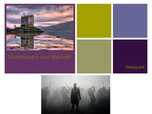 Shakespeare and Macbeth Webquest Webquest for Four Your