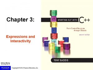 Chapter 3 Expressions and Interactivity Copyright 2012 Pearson