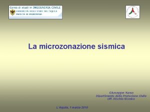 La microzonazione sismica Giuseppe Naso Dipartimento della Protezione