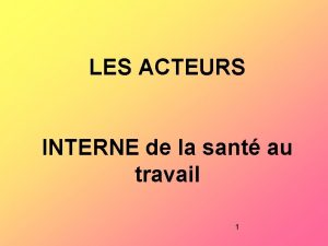 LES ACTEURS INTERNE de la sant au travail