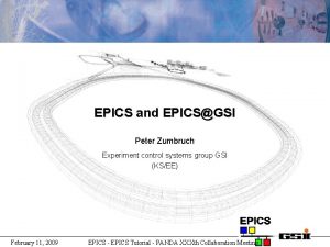 EPICS and EPICSGSI Peter Zumbruch Experiment control systems