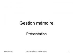 Gestion mmoire Prsentation jcmdlp0105 Gestion mmoire prsentation 1