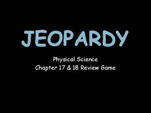 JEOPARDY Physical Science Chapter 17 18 Review Game