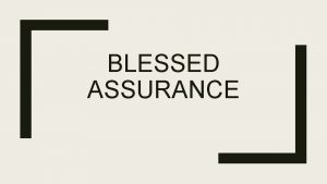 BLESSED ASSURANCE Introduction MiriamWebster defines assurance as 1