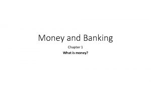 Money and Banking Chapter 1 What is money