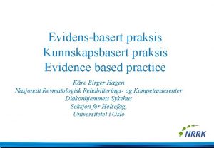 Evidensbasert praksis Kunnskapsbasert praksis Evidence based practice Kre