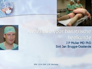 Anesthesie voor bariatrische heelkunde J P Mulier MD