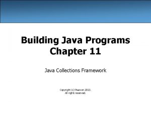 Building Java Programs Chapter 11 Java Collections Framework