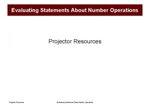 Evaluating Statements About Number Operations Projector Resources Evaluating