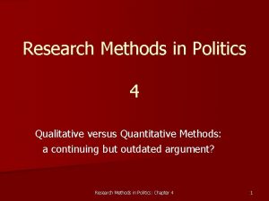 Research Methods in Politics 4 Qualitative versus Quantitative