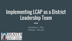 Implementing LCAP as a District Leadership Team December