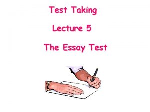 Test Taking Lecture 5 The Essay Test Strategies