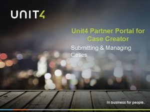 Unit 4 Partner Portal for Case Creator Submitting