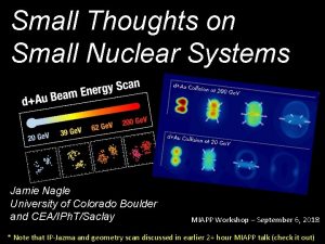 Small Thoughts on Small Nuclear Systems Jamie Nagle