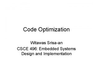 Code Optimization Witawas Srisaan CSCE 496 Embedded Systems