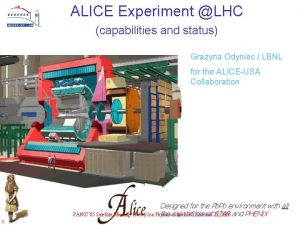 ALICE Experiment LHC capabilities and status Grazyna Odyniec