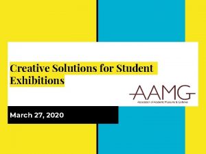 Creative Solutions for Student Exhibitions March 27 2020