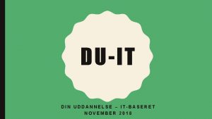 DUIT DIN UDDANNELSE ITBASERET NOVEMBER 2018 BAGGRUND Udvikle