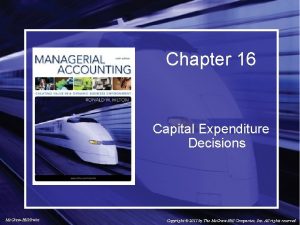 Chapter 16 Capital Expenditure Decisions Mc GrawHillIrwin Copyright