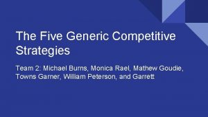 The Five Generic Competitive Strategies Team 2 Michael