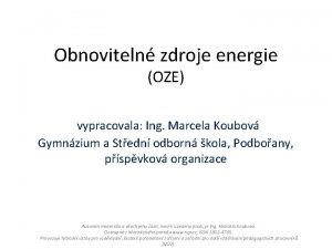 Obnoviteln zdroje energie OZE vypracovala Ing Marcela Koubov