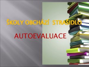 KOLY OBCHZ STRAIDLO AUTOEVALUACE Se schvlenm novho kolskho