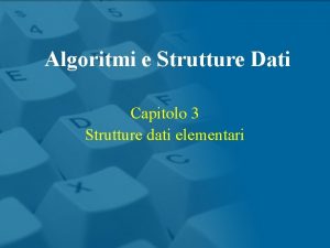 Algoritmi e Strutture Dati Capitolo 3 Strutture dati