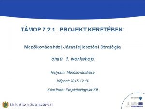 TMOP 7 2 1 PROJEKT KERETBEN Mezkovcshzi Jrsfejlesztsi