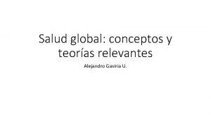Salud global conceptos y teoras relevantes Alejandro Gaviria