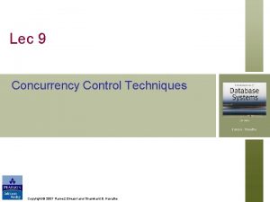 Lec 9 Concurrency Control Techniques Copyright 2007 Ramez