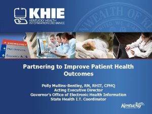 Partnering to Improve Patient Health Outcomes Polly MullinsBentley