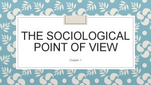 THE SOCIOLOGICAL POINT OF VIEW Chapter 1 Examining