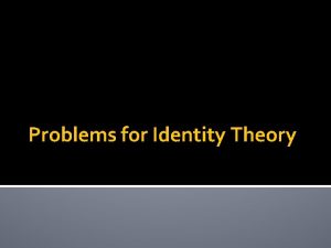 Problems for Identity Theory More Serious Problems Before